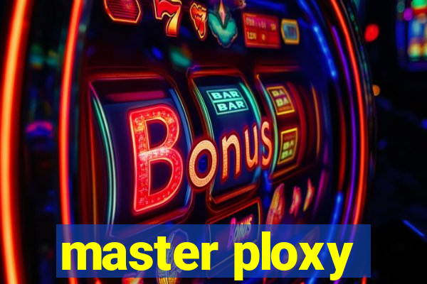 master ploxy